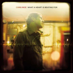 Chris Rice – What A Heart Is Beating For