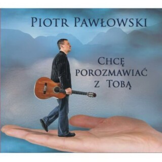 Piotr Pawłowski – Chcę porozmawiać z Tobą
