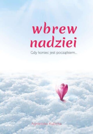 Wbrew nadziei. Gdy koniec jest początkiem…