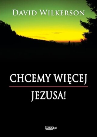 Chcemy więcej Jezusa – David Wilkerson