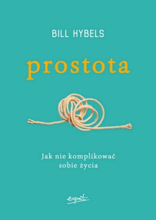 Prostota. Jak nie komplikować sobie życia