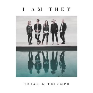 I Am They - Trial & Triumph