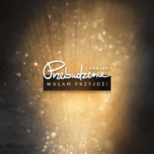 Projekt Przebudzenie - Wołam przyjdź